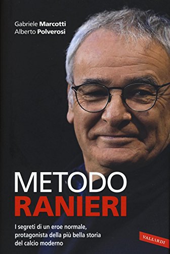 Stock image for Metodo Ranieri. I segreti di un eroe normale, protagonista della pi bella storia del calcio moderno: 1 Marcotti, Gabriele; Polverosi, Alberto; Cattaneo, Bruno; Maugeri, Giuseppe; Orrao, Sergio and Pezzani, Sebastiano for sale by Librisline