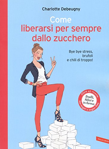 Beispielbild fr Come liberarsi per sempre dallo zucchero. Bye bye stress, brufoli e chili di troppo! zum Verkauf von libreriauniversitaria.it