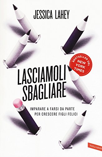 Stock image for Lasciamoli sbagliare. Imparare a farsi da parte per crescere figli felici for sale by libreriauniversitaria.it