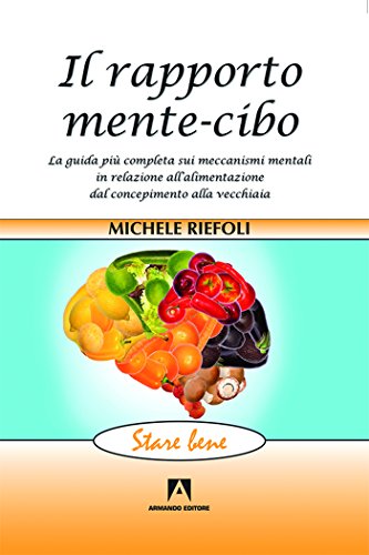 Beispielbild fr Il rapporto mente-cibo. La guida pi completa sui meccanismi mentali in relazione all'alimentazione dal concepimento alla vecchiaia zum Verkauf von libreriauniversitaria.it