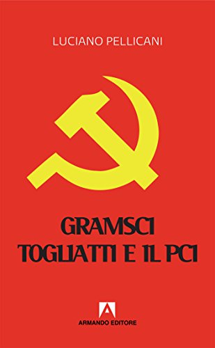 Imagen de archivo de Gramsci, Togliatti e il PCI. Dal moderno Principe al post-comunismo a la venta por libreriauniversitaria.it