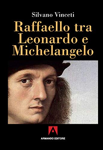 9788869927331: Raffaello tra Leonardo e Michelangelo