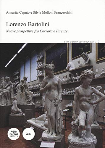 Immagine dell'editore per Lorenzo Bartolini. Nuove prospettive fra Carrara e Firenze venduto da libreriauniversitaria.it