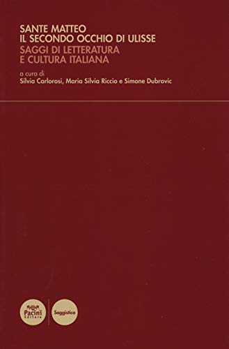 9788869955853: Sante Matteo. Il secondo occhio di Ulisse. Saggi di letteratura e cultura italiana