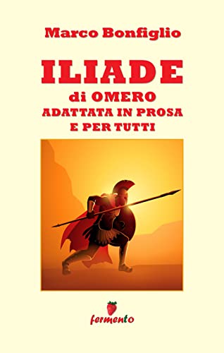 Stock image for Iliade in prosa e per tutti (Italian Edition) for sale by libreriauniversitaria.it
