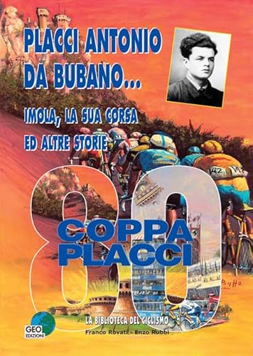 9788869990533: Placci Antonio Da Bubano... Imola, la sua corsa e altre storie (La biblioteca del Ciclismo)