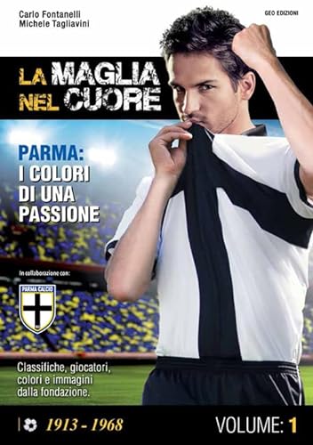 9788869990601: La maglia nel cuore. Parma. I colori di una passione (Vol. 1)
