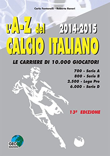 9788869990687: L'A-Z del calcio Italiano 2014-2015. Le carriere di 10.000 giocatori