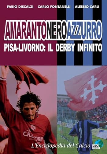 9788869990847: Amarantoneroazzuro. Pisa-Livorno: il derby infinito. Ediz. illustrata (L' enciclopedia del calcio)
