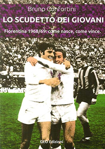 Beispielbild fr Lo scudetto dei giovani. Fiorentina 1968-69: come nasce, come vince zum Verkauf von libreriauniversitaria.it
