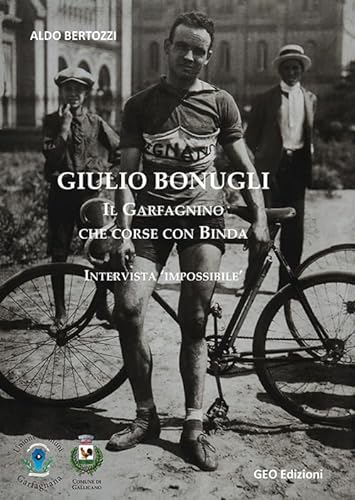 9788869991219: Giulio Bonugli. Il Garfagnino che corse con Binda. Intervista impossibile. Ediz. illustrata