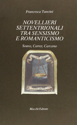 Imagen de archivo de Novellieri settentrionali tra Sensismo e Romanticismo. Soave, Carrer, Carcano. a la venta por FIRENZELIBRI SRL