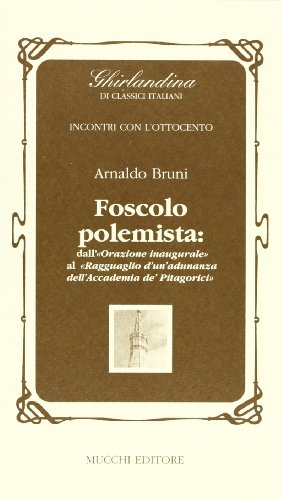 Imagen de archivo de Foscolo polemista. Dall'orazione inaugurale al Ragguaglio d' un adunanza dell'Accademia de' Pitagorici. a la venta por FIRENZELIBRI SRL