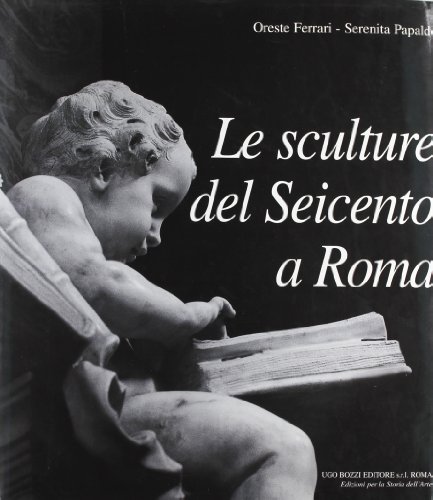 Le sculture del Seicento a Roma (Italian Edition) (9788870030303) by Ferrari, Oreste