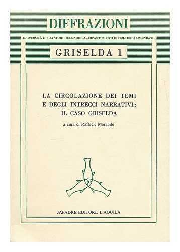 GRISELDA 1: LA CIRCOLAZIONE DEI TEMI E DEGLI INTRECCI NARRATIVI: IL CASO GRISELDA. ATTI DEL CONVE...