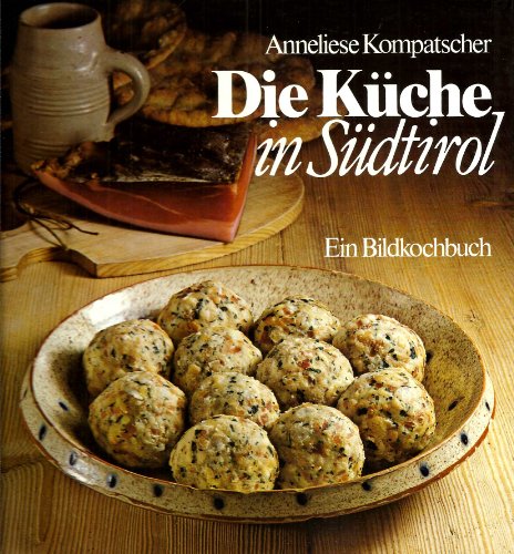 Stock image for Die Kche in Sdtirol: ein Bildkochbuch Anneliese Kompatscher for sale by SIGA eG