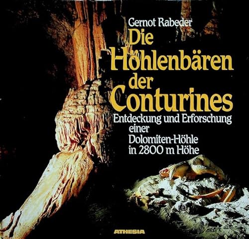 Die Höhlenbären der Conturines. Entdeckung und Erforschung einer Dolomiten-Höhle in 2800 m Höhe.