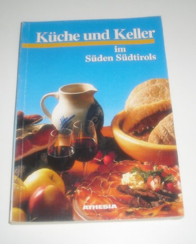 Küche und Keller im Süden Südtirols. Über Küche und Keller im Südtiroler Unterland Überetsch und ...