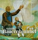 SÜDTIROLER BAUERNHIMMEL. Bäuerliche Glaubenswelt in Südtirols Landschaft, Leben und Kunst - Gruber Karl; Grießmair, Hans
