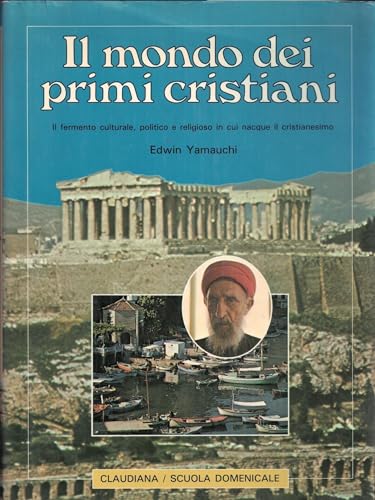 Il mondo dei primi cristiani. Il fermento culturale, politico e religioso in cui nacque il cristianesimo (9788870160031) by Edwin Yamauchi