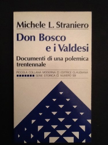 Don Bosco e i valdesi: Documenti di una polemica trentennale (1853-1883) (Serie storica) (Italian Edition) (9788870160727) by Straniero, Michele L
