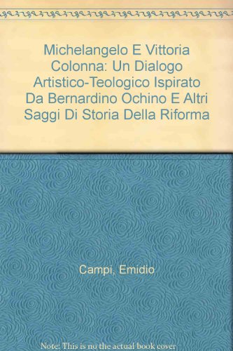 Stock image for Michelangelo E Vittoria Colonna: Un Dialogo Artistico-Teologico Ispirato Da Bernardino Ochino: E Altri Saggi Di Storia Della Riforma for sale by ThriftBooks-Dallas