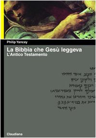 La Bibbia che GesÃ¹ leggeva. L'Antico Testamento (9788870164466) by Philip Yancey