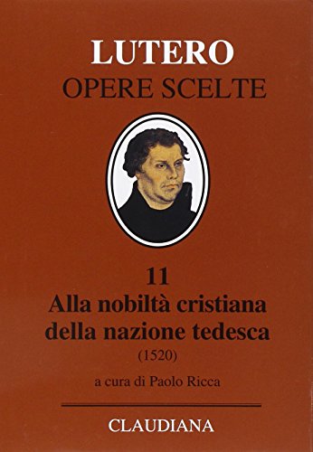 9788870166064: Alla nobilt cristiana della nazione tedesca. A proposito della correzione e del miglioramento della societ cristiana (Lutero Opere scelte)