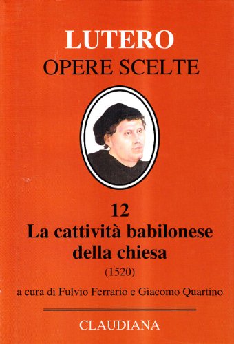 Beispielbild fr La cattivit Babilonese della chiesa (1520). M. Lutero, Opere scelte 12. zum Verkauf von Wissenschaftliches Antiquariat Kln Dr. Sebastian Peters UG