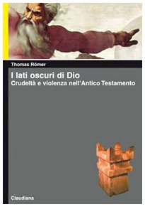 I lati oscuri di Dio. CrudeltÃ: e violenza nell'Antico Testamento (9788870167214) by RÃ¶mer, Thomas