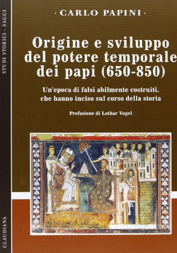 9788870169461: Origine e sviluppo del potere temporale dei papi (650-850). Un'epoca di falsi abilmente costruiti, che hanno inciso sul corso della storia (Studi storici. Saggi)