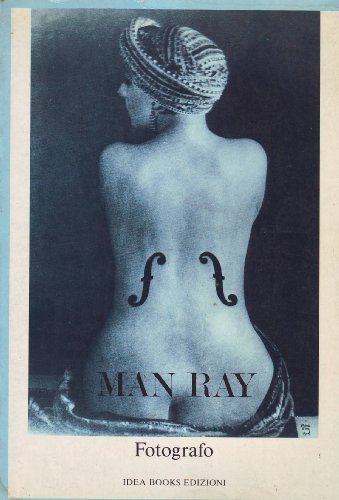 Man Ray Fotografo (9788870170160) by 1976) MAN RAY (Rudnitzky, Emmanuel. Filadelfia, 1890 - Parigi