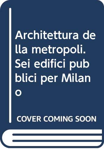 9788870170795: Architettura della metropoli: Sei edifici pubblici per Milano = sechs öffentliche gebäude für Mailand (Italian Edition)