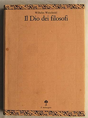 Il dio dei filosofi vol. 2 - Dall'Idealismo tedesco a Heidegger (9788870181500) by Wilhelm Weischedel
