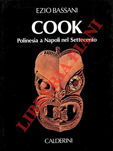 Cook, Polinesia a Napoli nel Settecento: Gli oggetti dati al Museo borbonico ritrovati e illustrati (Arte e scienza) (Italian Edition) (9788870191677) by Bassani, Ezio