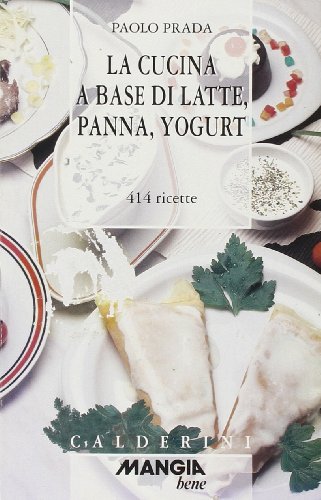 9788870199901: La cucina a base di latte, panna e yogurt. 414 ricette