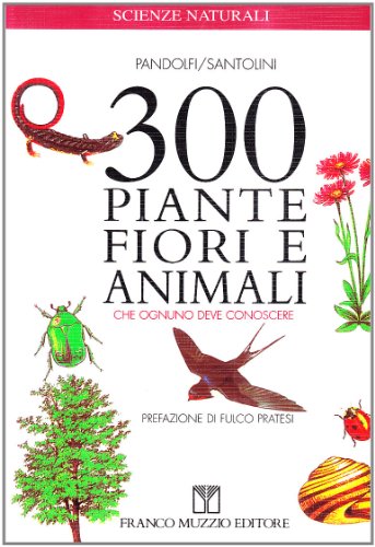 Stock image for Trecento piante, fiori e animali che ognuno deve conoscere (Scienze naturali) for sale by medimops