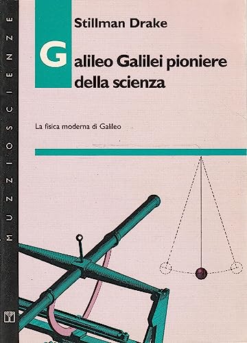 Stock image for Galileo Galilei pioniere della scienza. La fisica moderna di Galileo Drake, Stillman; Mangione, C. and Mancuso, G. for sale by Librisline