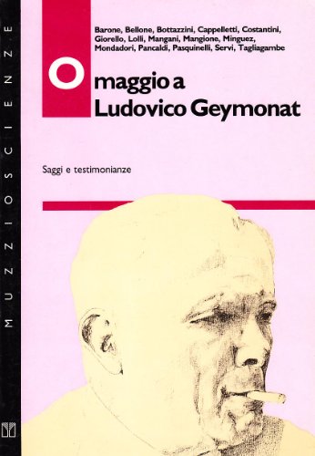 Beispielbild fr Omaggio a Ludovico Geymonat. Saggi e testimonianze. zum Verkauf von FIRENZELIBRI SRL