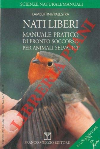 Beispielbild fr Nati liberi. Manuale pratico di pronto soccorso per animali selvatici (Scienze naturali. Manuali) zum Verkauf von medimops