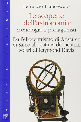 Beispielbild fr Le scoperte dell'astronomia. Cronologia e protagonisti zum Verkauf von WorldofBooks