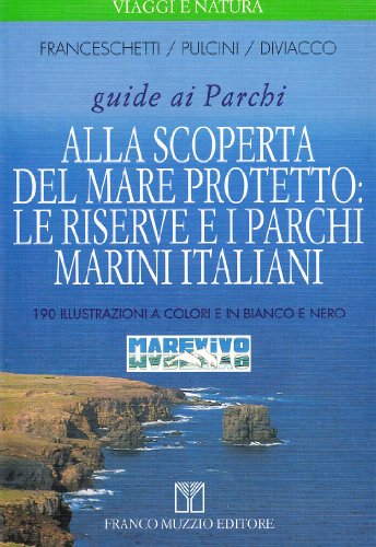 Stock image for Alla scoperta del mare protetto: le riserve e i parchi marini italiani Franceschetti, Cecilia; Pulcini, Marina; Diviacco, Giovanni and Lambertini, M. for sale by Librisline