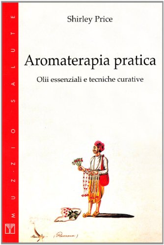 Imagen de archivo de Aromaterapia pratica. Olii essenziali e tecniche curative a la venta por Librairie Th  la page