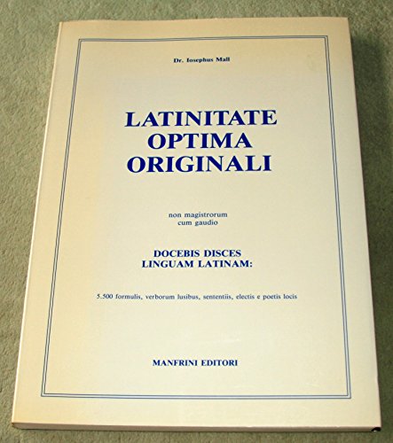 Beispielbild fr Latinitate optima originali. Non magistrorum cum gaudio. Docebis disces linguam Latinam: 5 500 formulis, verborum lusibus, sententiis, electis e poetis locis zum Verkauf von Antiquariat Alte Seiten - Jochen Mitter