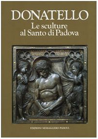 Donatello: Le sculture al Santo di Padova (Italian Edition) (9788870268836) by Donatello
