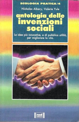 Stock image for Antologia delle invenzioni sociali. Le idee pi innovative, e di pubblica utilit, per migliorare la vita. for sale by FIRENZELIBRI SRL