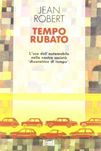 Tempo rubato. L'uso dell'automobile nella nostra societÃ  (9788870310207) by Unknown Author