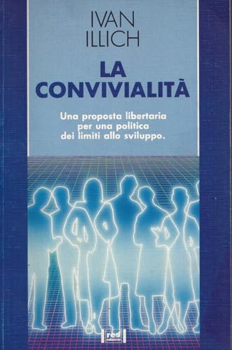 9788870310405: La convivialit. Una proposta libertaria per una politica dei limiti allo sviluppo (Le radici del futuro)