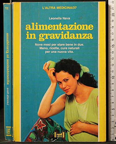 Alimentazione in gravidanza. Nove mesi per star bene in due. Menu, ricette, rimedi naturali per una nuova vita - Nava, Leonella