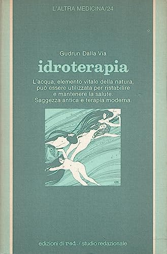 Beispielbild fr Idroterapia. L'acqua, elemento vitale della natura. Sagezza antica e terapia moderna. zum Verkauf von FIRENZELIBRI SRL